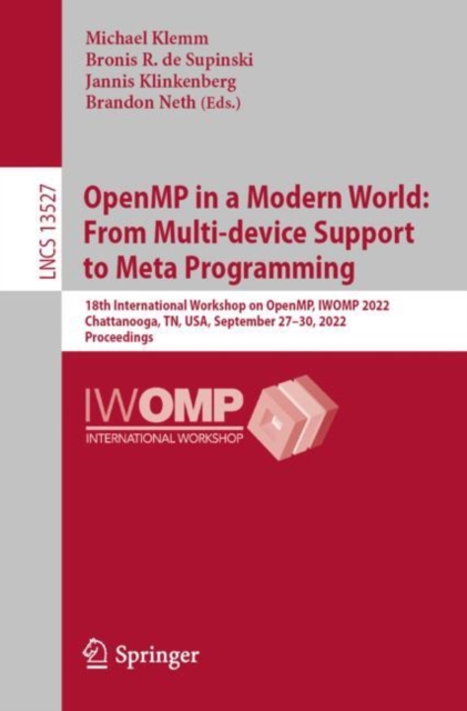 OpenMP in a Modern World: From Multi-device Support to Meta Programming : 18th International Workshop on OpenMP, IWOMP 2022, Chattanooga, TN, USA, September 27-30, 2022, Proceedings, Paperback / softback Book