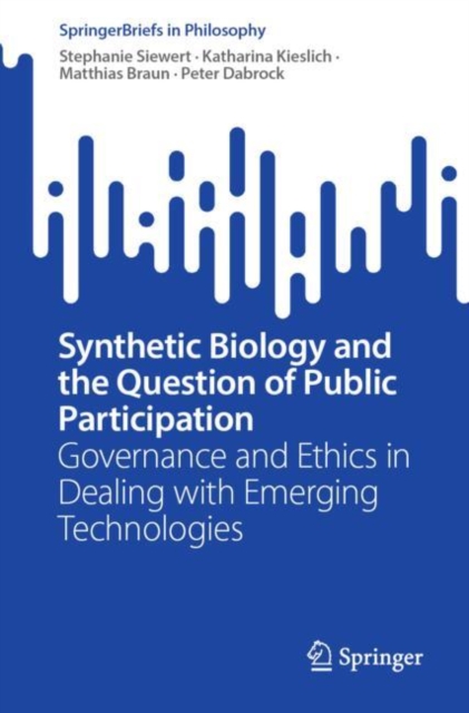 Synthetic Biology and the Question of Public Participation : Governance and Ethics in Dealing with Emerging Technologies, Paperback / softback Book