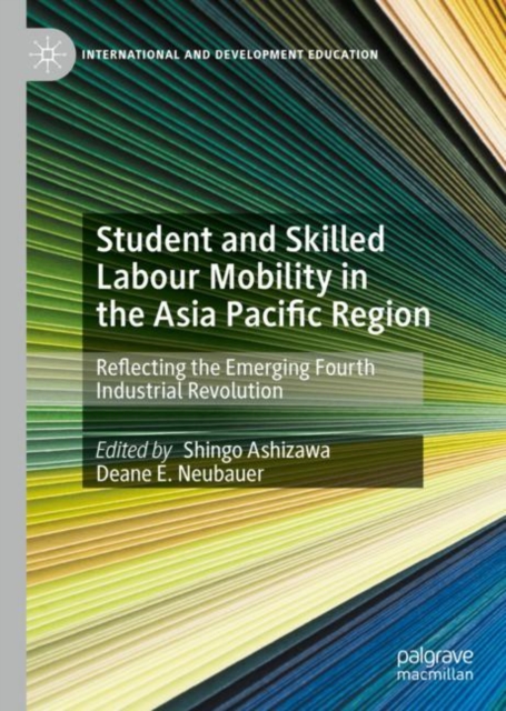 Student and Skilled Labour Mobility in the Asia Pacific Region : Reflecting the Emerging Fourth Industrial Revolution, Hardback Book