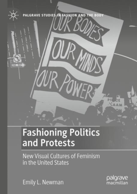 Fashioning Politics and Protests : New Visual Cultures of Feminism in the United States, Paperback / softback Book