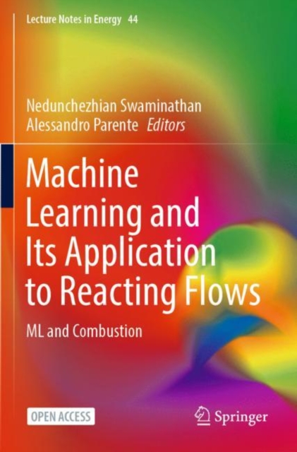 Machine Learning and Its Application to Reacting Flows : ML and Combustion, Paperback / softback Book