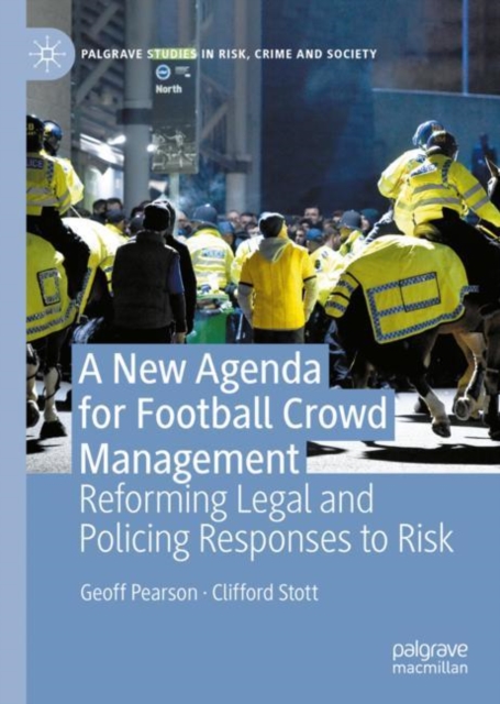 A New Agenda For Football Crowd Management : Reforming Legal and Policing Responses to Risk, Hardback Book