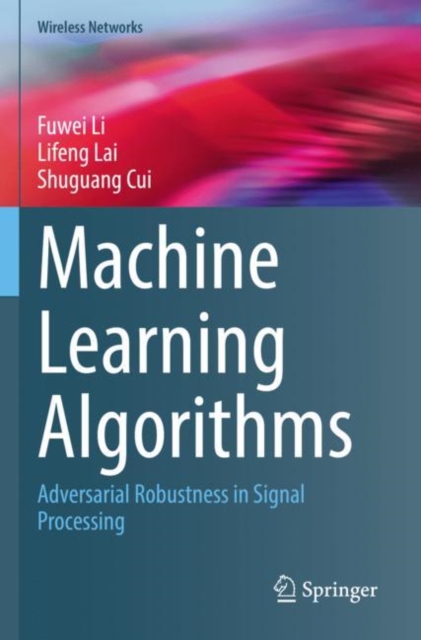 Machine Learning Algorithms : Adversarial Robustness in Signal Processing, Paperback / softback Book