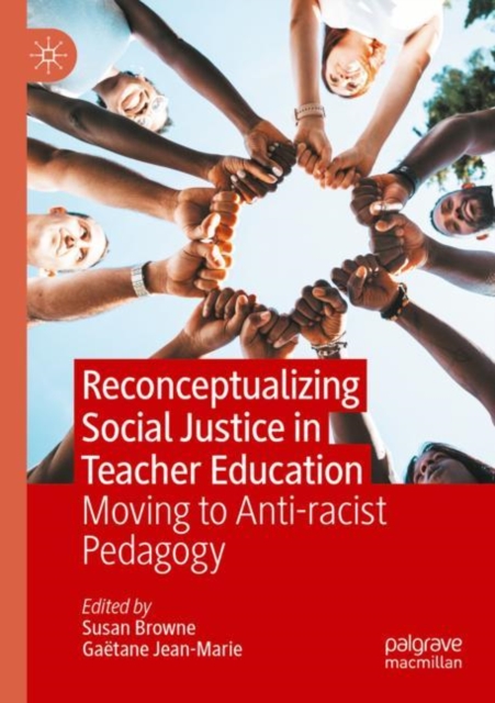 Reconceptualizing Social Justice in Teacher Education : Moving to Anti-racist Pedagogy, Paperback / softback Book