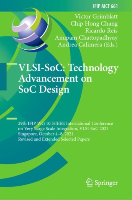 VLSI-SoC: Technology Advancement on SoC Design : 29th IFIP WG 10.5/IEEE International Conference on Very Large Scale Integration, VLSI-SoC 2021, Singapore, October 4-8, 2021, Revised and Extended Sele, Hardback Book