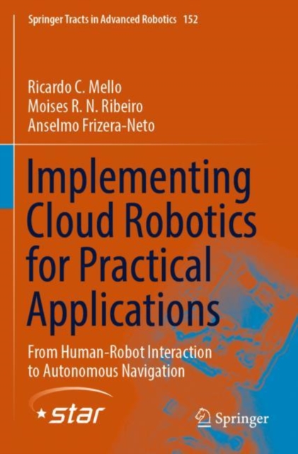 Implementing Cloud Robotics for Practical Applications : From Human-Robot Interaction to Autonomous Navigation, Paperback / softback Book