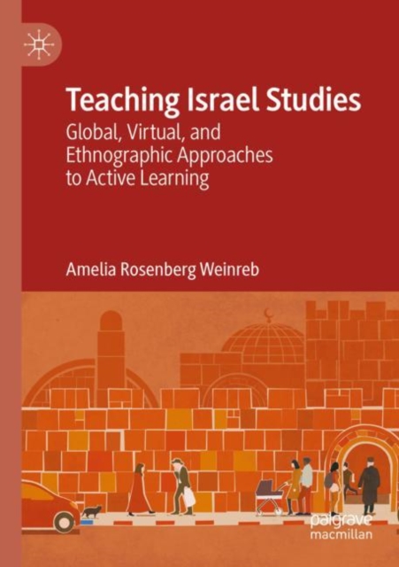 Teaching Israel Studies : Global, Virtual, and Ethnographic Approaches to Active Learning, Paperback / softback Book
