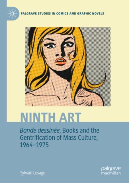 Ninth Art. Bande dessinee, Books and the Gentrification of Mass Culture, 1964-1975, Hardback Book
