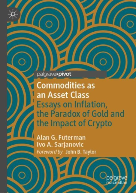 Commodities as an Asset Class : Essays on Inflation, the Paradox of Gold and the Impact of Crypto, Hardback Book