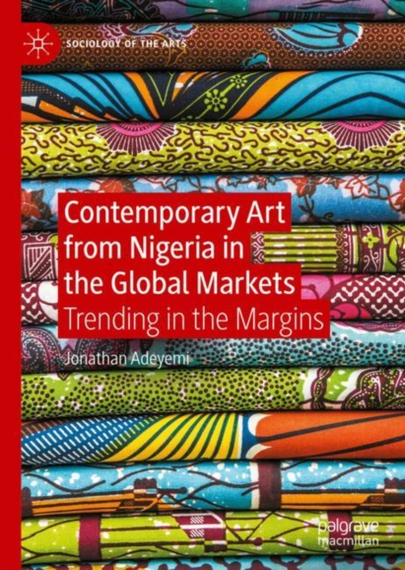 Contemporary Art from Nigeria in the Global Markets : Trending in the Margins, Hardback Book