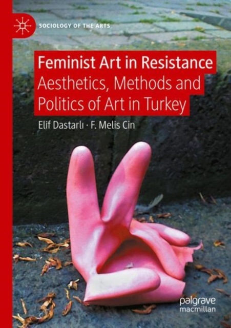 Feminist Art in Resistance : Aesthetics, Methods and Politics of Art in Turkey, Paperback / softback Book
