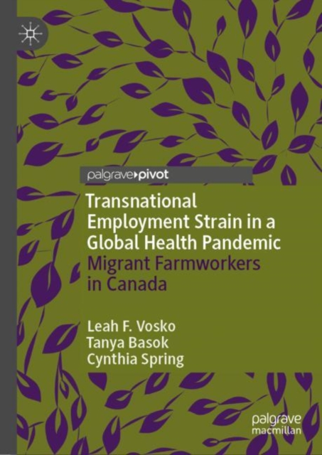 Transnational Employment Strain in a Global Health Pandemic : Migrant Farmworkers in Canada, Hardback Book