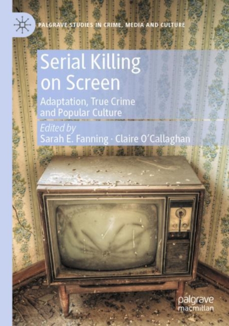 Serial Killing on Screen : Adaptation, True Crime and Popular Culture, Paperback / softback Book