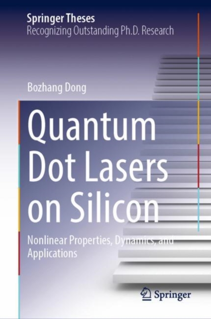 Quantum Dot Lasers on Silicon : Nonlinear Properties, Dynamics, and Applications, Hardback Book