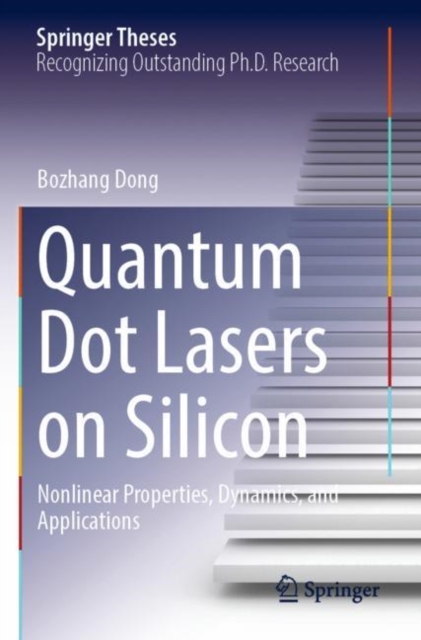 Quantum Dot Lasers on Silicon : Nonlinear Properties, Dynamics, and Applications, Paperback / softback Book