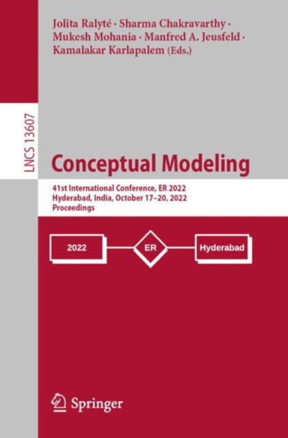 Conceptual Modeling : 41st International Conference, ER 2022, Hyderabad, India, October 17-20, 2022, Proceedings, Paperback / softback Book
