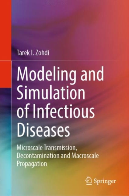 Modeling and Simulation of Infectious Diseases : Microscale Transmission, Decontamination and Macroscale Propagation, Hardback Book