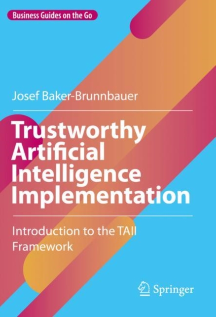 Trustworthy Artificial Intelligence Implementation : Introduction to the TAII Framework, Hardback Book
