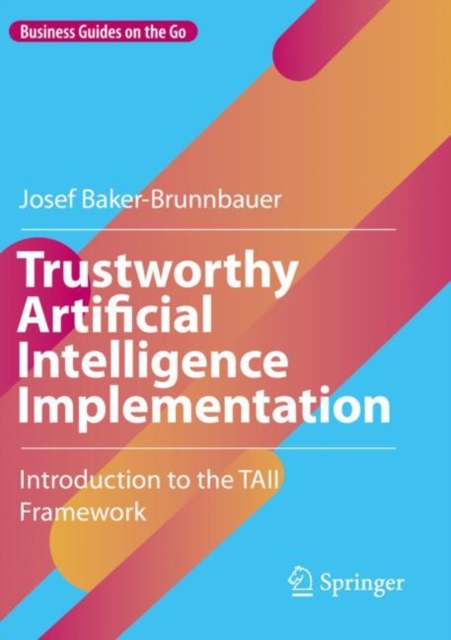 Trustworthy Artificial Intelligence Implementation : Introduction to the TAII Framework, Paperback / softback Book