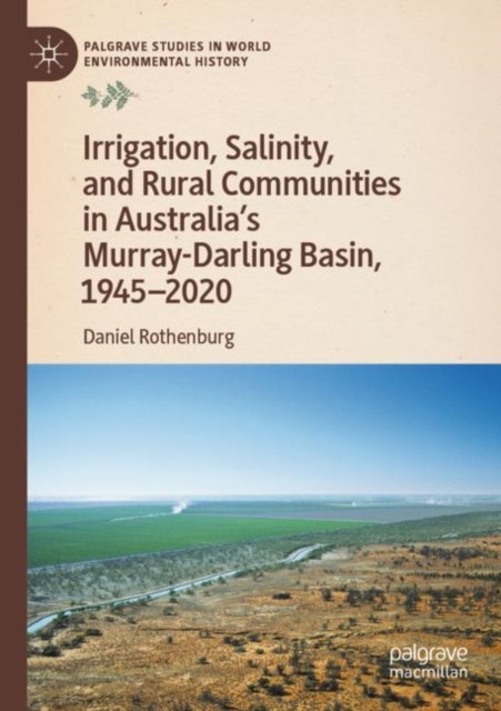 Irrigation, Salinity, and Rural Communities in Australia's Murray-Darling Basin, 1945–2020, Paperback / softback Book