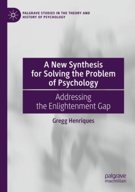 A New Synthesis for Solving the Problem of Psychology : Addressing the Enlightenment Gap, Paperback / softback Book