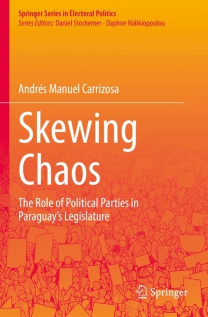 Skewing Chaos : The Role of Political Parties in Paraguay's Legislature, Paperback / softback Book