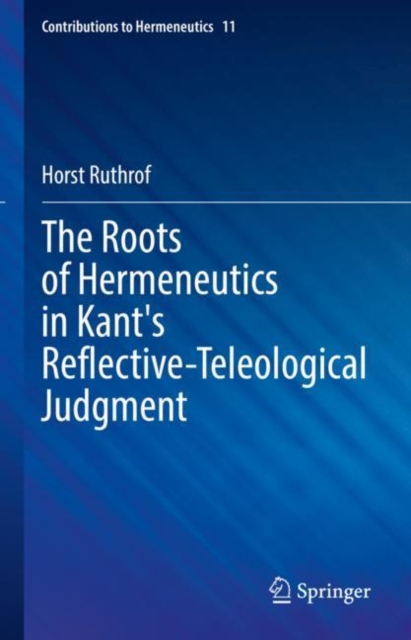 The Roots of Hermeneutics in Kant's Reflective-Teleological Judgment, Hardback Book