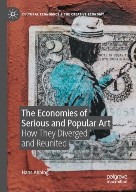 The Economies of Serious and Popular Art : How They Diverged and Reunited, Hardback Book