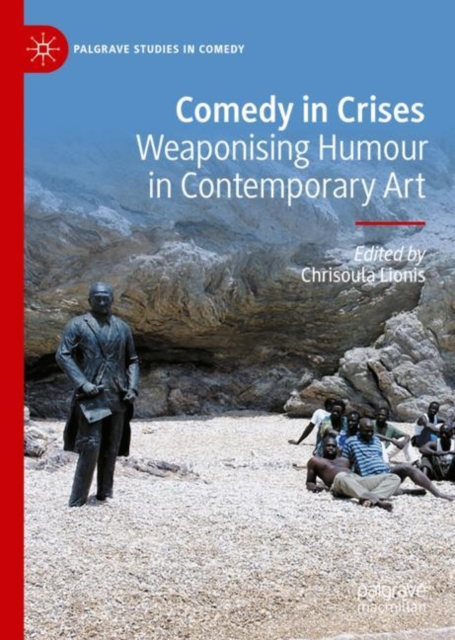Comedy in Crises : Weaponising Humour in Contemporary Art, Hardback Book