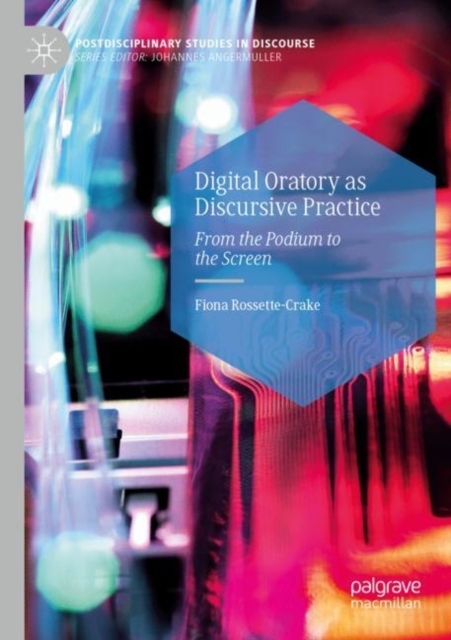Digital Oratory as Discursive Practice : From the Podium to the Screen, Paperback / softback Book