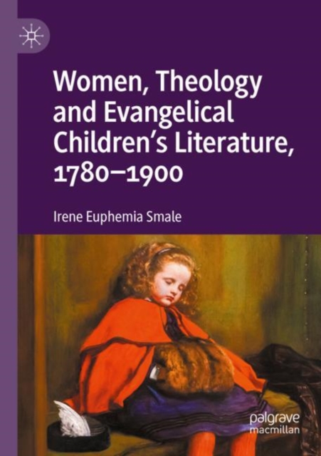 Women, Theology and Evangelical Children’s Literature, 1780-1900, Paperback / softback Book