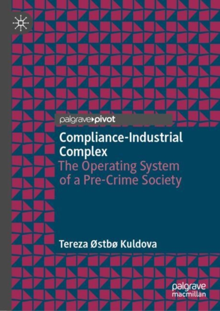 Compliance-Industrial Complex : The Operating System of a Pre-Crime Society, Hardback Book