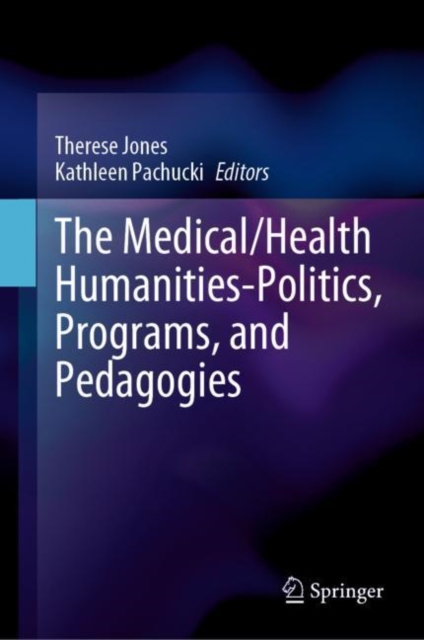 The Medical/Health Humanities-Politics, Programs, and Pedagogies, Hardback Book