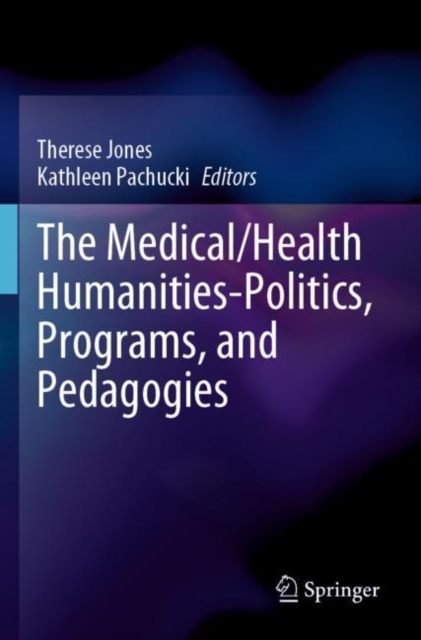 The Medical/Health Humanities-Politics, Programs, and Pedagogies, Paperback / softback Book