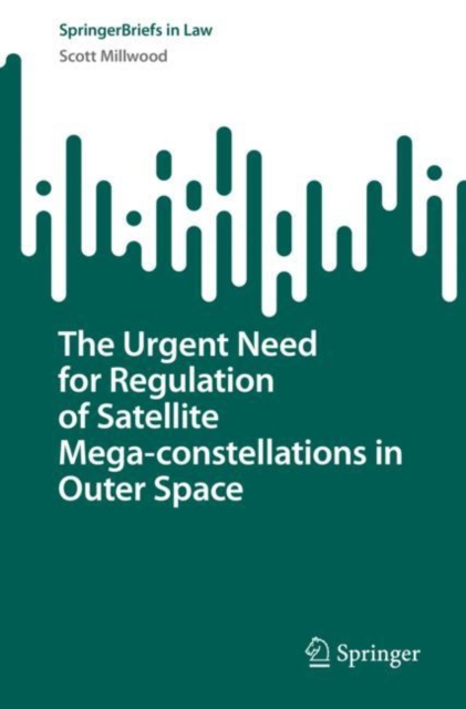 The Urgent Need for Regulation of Satellite Mega-constellations in Outer Space, Paperback / softback Book