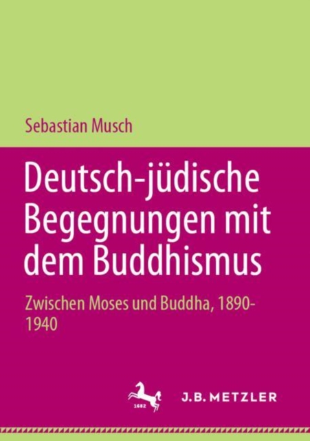 Deutsch-judische Begegnungen mit dem Buddhismus : Zwischen Moses und Buddha, 1890-1940, Paperback / softback Book