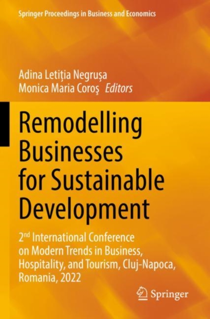 Remodelling Businesses for Sustainable Development : 2nd International Conference on Modern Trends in Business, Hospitality, and Tourism, Cluj-Napoca, Romania, 2022, Paperback / softback Book