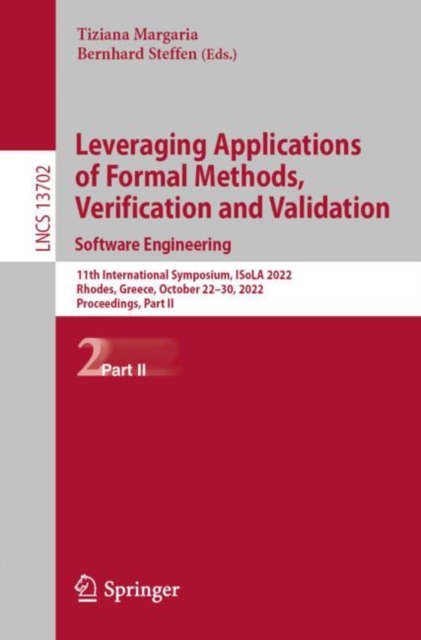 Leveraging Applications of Formal Methods, Verification and Validation. Software Engineering : 11th International Symposium, ISoLA 2022, Rhodes, Greece, October 22-30, 2022, Proceedings, Part II, Paperback / softback Book