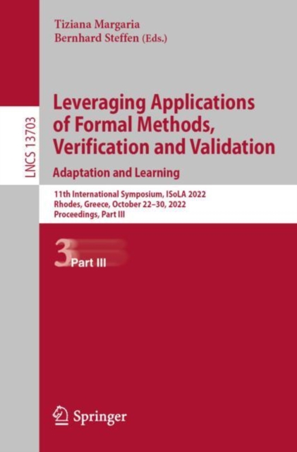 Leveraging Applications of Formal Methods, Verification and Validation. Adaptation and Learning : 11th International Symposium, ISoLA 2022, Rhodes, Greece, October 22-30, 2022, Proceedings, Part III, Paperback / softback Book