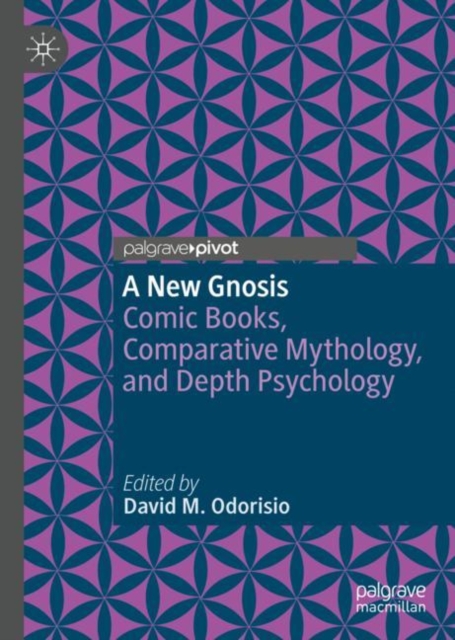 A New Gnosis : Comic Books, Comparative Mythology, and Depth Psychology, Hardback Book