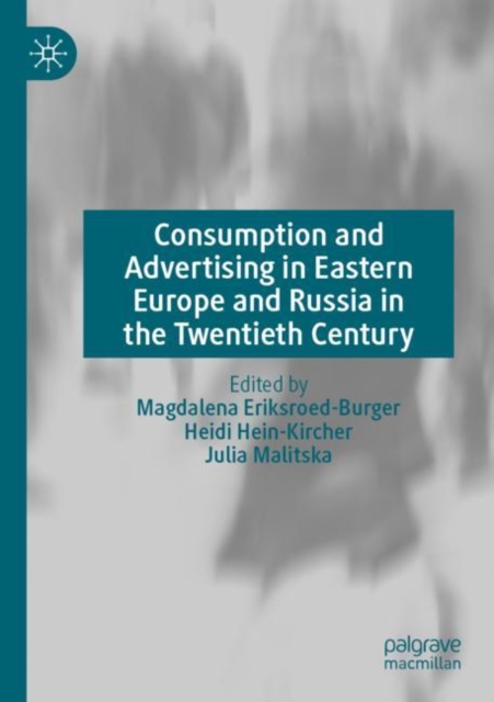 Consumption and Advertising in Eastern Europe and Russia in the Twentieth Century, Paperback / softback Book