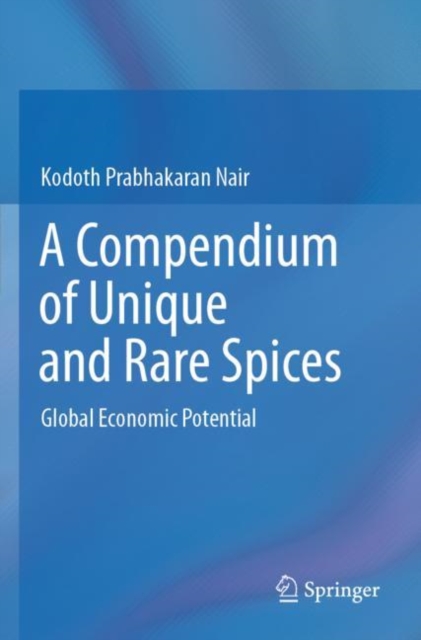 A Compendium of Unique and Rare Spices : Global Economic Potential, Paperback / softback Book