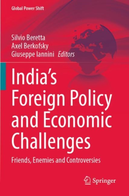 India’s Foreign Policy and Economic Challenges : Friends, Enemies and Controversies, Paperback / softback Book
