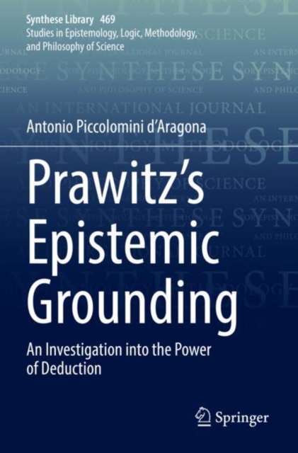 Prawitz's Epistemic Grounding : An Investigation into the Power of Deduction, Paperback / softback Book