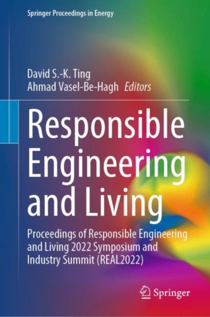 Responsible Engineering and Living : Proceedings of Responsible Engineering and Living 2022 Symposium and Industry Summit (REAL2022), Hardback Book