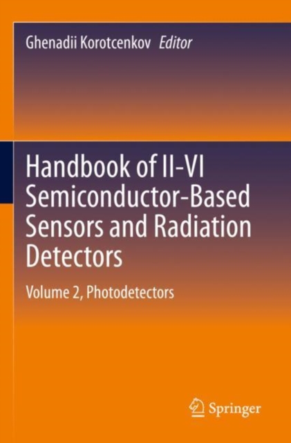 Handbook of II-VI Semiconductor-Based Sensors and Radiation Detectors : Volume 2, Photodetectors, Paperback / softback Book