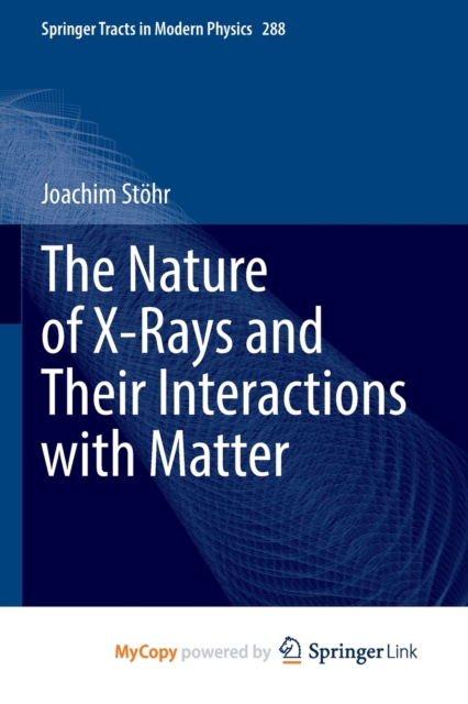 The Nature of X-Rays and Their Interactions with Matter, Paperback Book