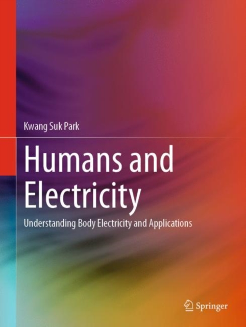 Humans and Electricity : Understanding Body Electricity and Applications, Hardback Book