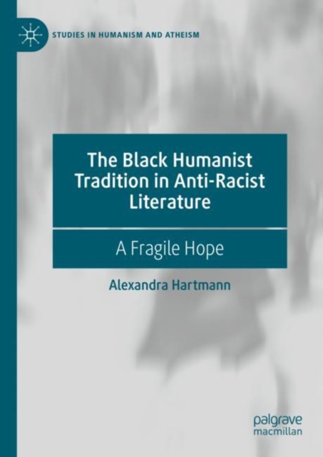 The Black Humanist Tradition in Anti-Racist Literature : A Fragile Hope, Hardback Book
