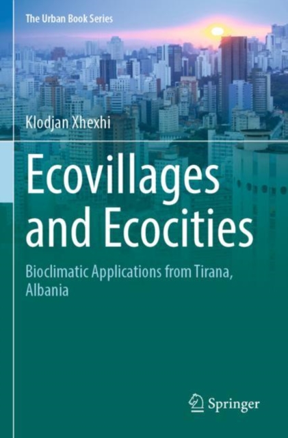 Ecovillages and Ecocities : Bioclimatic Applications from Tirana, Albania, Paperback / softback Book